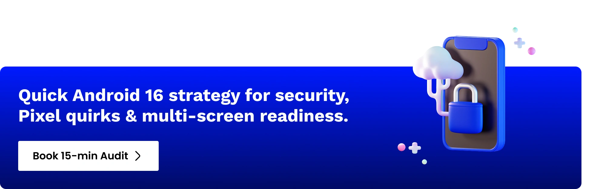 CTA-What’s New in Android 16: Developer Impact & Product Strategy