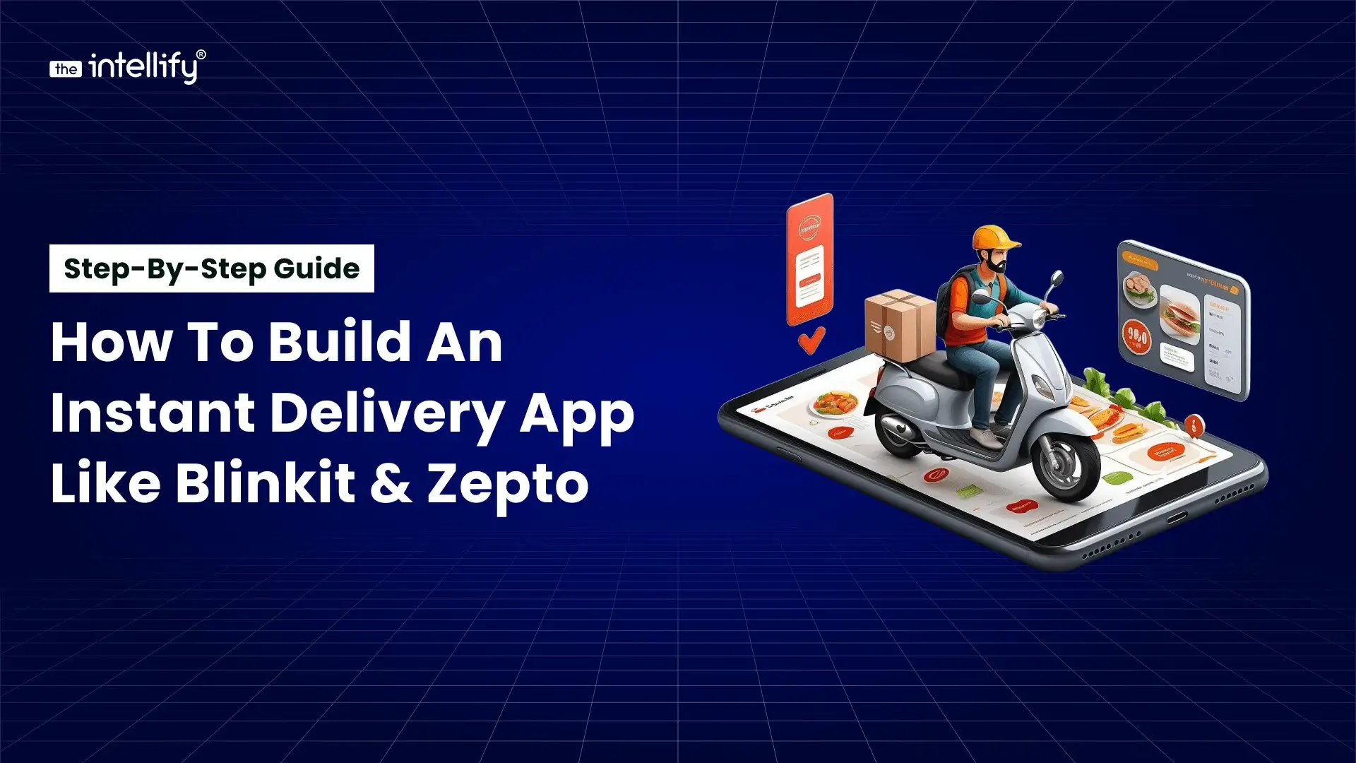 How to Build an Instant Delivery App Like Blinkit & Zepto: Step-by-Step Guide