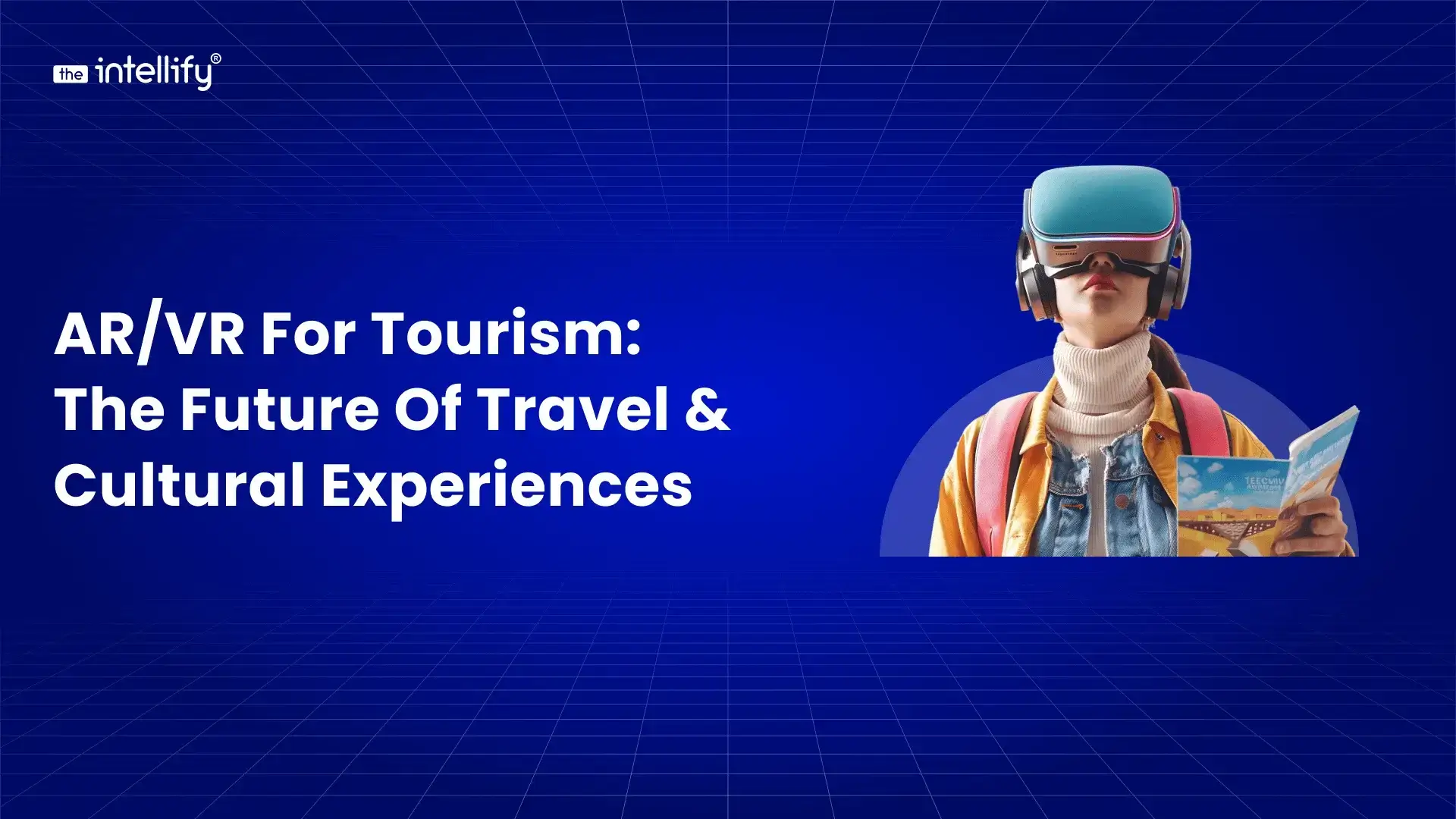 AR/VR for Tourism: The Future of Travel and Cultural Experiences